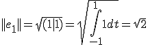 ||e_{1}|| = \sqrt{(1|1)} = \sqrt{\int_{-1}^{1} 1 dt} = \sqrt{2}